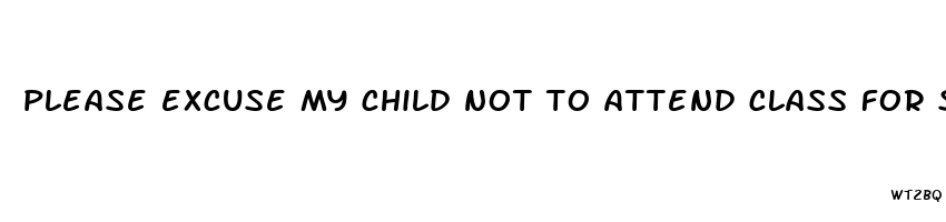 please excuse my child not to attend class for sexual health education