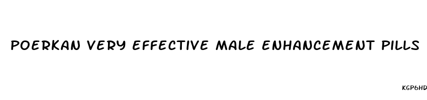 poerkan very effective male enhancement pills