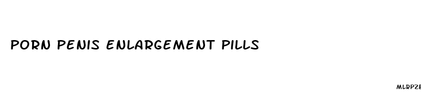 porn penis enlargement pills