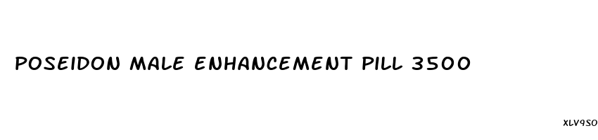 poseidon male enhancement pill 3500