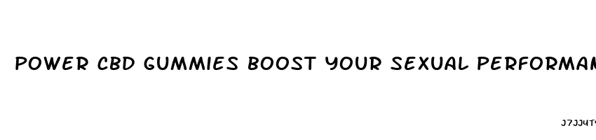 power cbd gummies boost your sexual performance