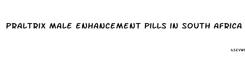 praltrix male enhancement pills in south africa