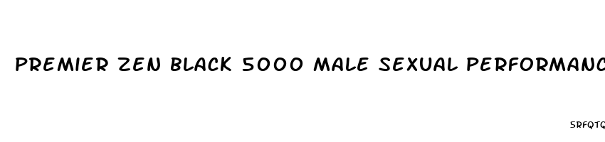 premier zen black 5000 male sexual performance enhancement pills stores