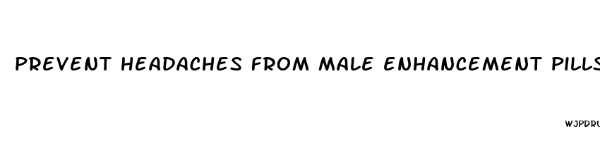 prevent headaches from male enhancement pills