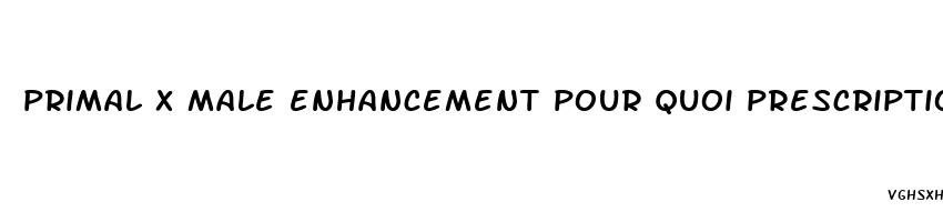 primal x male enhancement pour quoi prescription