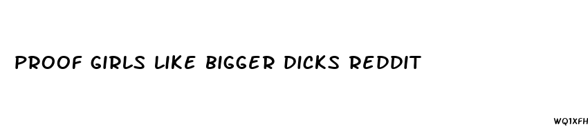 proof girls like bigger dicks reddit