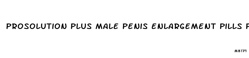 prosolution plus male penis enlargement pills premature ejaculation reviews