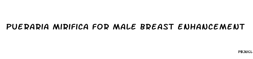 pueraria mirifica for male breast enhancement