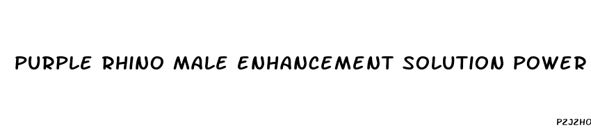 purple rhino male enhancement solution power