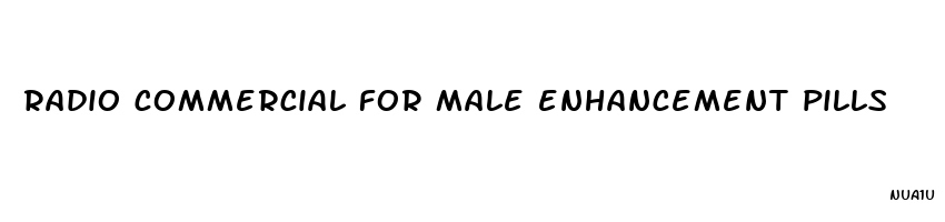 radio commercial for male enhancement pills