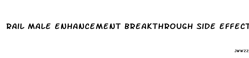 rail male enhancement breakthrough side effects