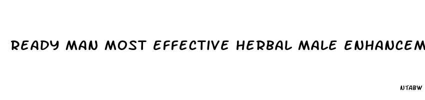 ready man most effective herbal male enhancement pill