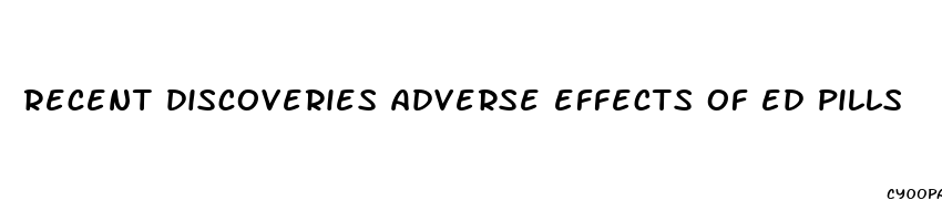 recent discoveries adverse effects of ed pills