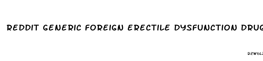 reddit generic foreign erectile dysfunction drugs online