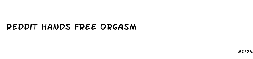 reddit hands free orgasm