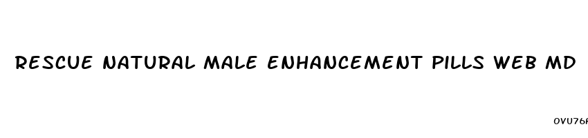 rescue natural male enhancement pills web md