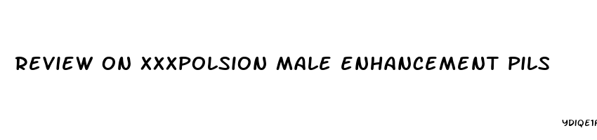 review on xxxpolsion male enhancement pils