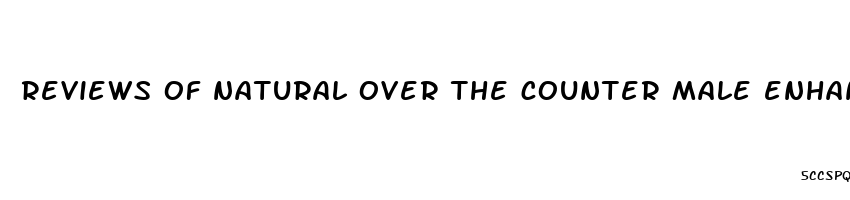 reviews of natural over the counter male enhancement pills