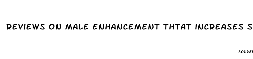 reviews on male enhancement thtat increases size