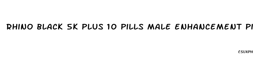 rhino black 5k plus 10 pills male enhancement pill