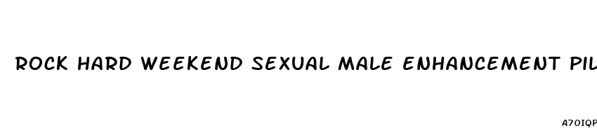 rock hard weekend sexual male enhancement pills