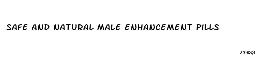 safe and natural male enhancement pills