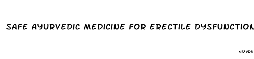 safe ayurvedic medicine for erectile dysfunction