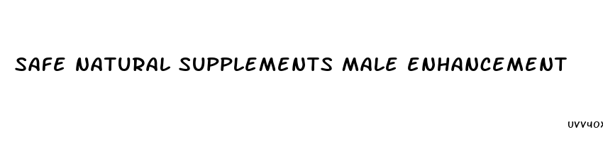 safe natural supplements male enhancement