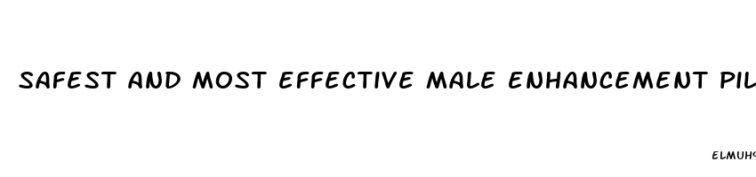 safest and most effective male enhancement pills