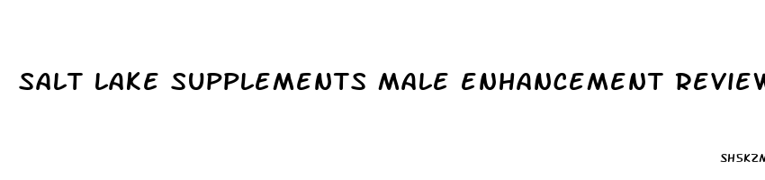 salt lake supplements male enhancement reviews