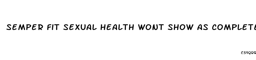 semper fit sexual health wont show as completed