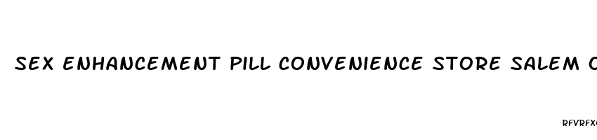 sex enhancement pill convenience store salem oregon