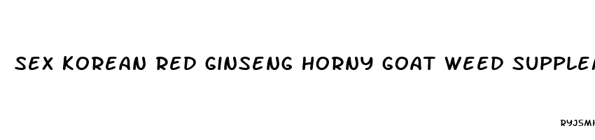 sex korean red ginseng horny goat weed supplement