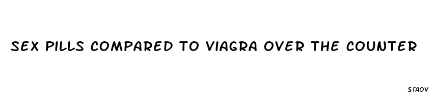 sex pills compared to viagra over the counter