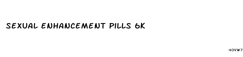 sexual enhancement pills 6k