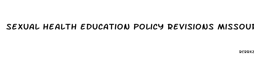 sexual health education policy revisions missouri