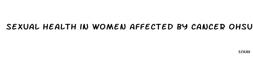 sexual health in women affected by cancer ohsu