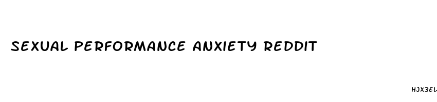 sexual performance anxiety reddit