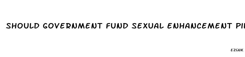 should government fund sexual enhancement pills