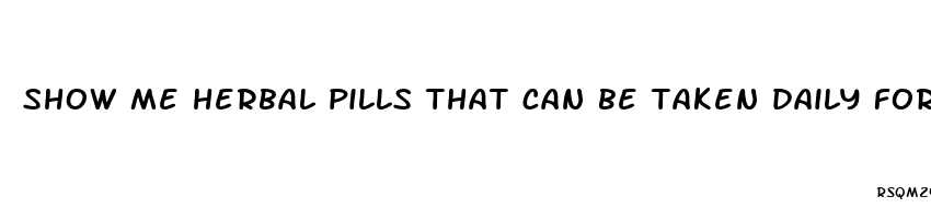 show me herbal pills that can be taken daily for ed