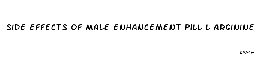 side effects of male enhancement pill l arginine