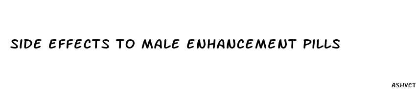 side effects to male enhancement pills