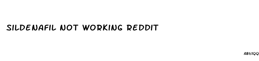 sildenafil not working reddit