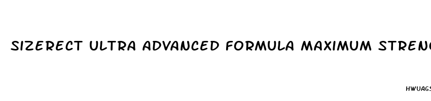 sizerect ultra advanced formula maximum strength male enhancement pills