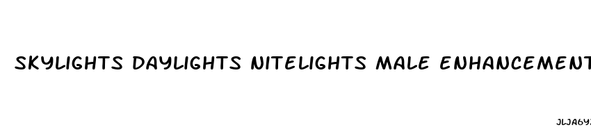 skylights daylights nitelights male enhancement