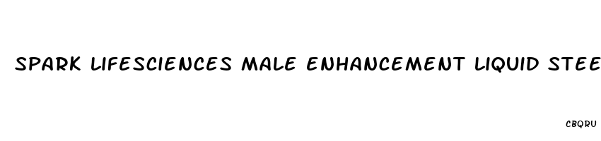 spark lifesciences male enhancement liquid steel