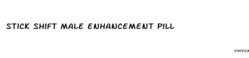 stick shift male enhancement pill