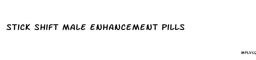 stick shift male enhancement pills