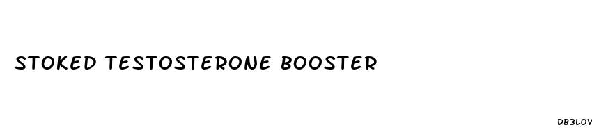 stoked testosterone booster