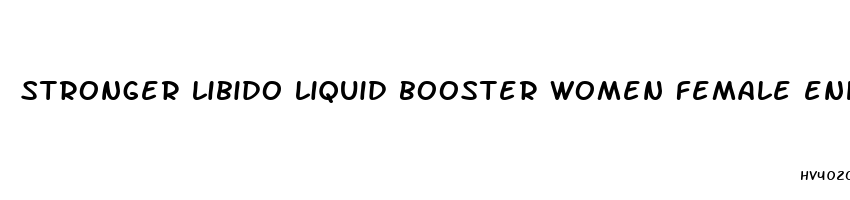 stronger libido liquid booster women female enhancement